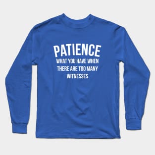 Patience funny Long Sleeve T-Shirt